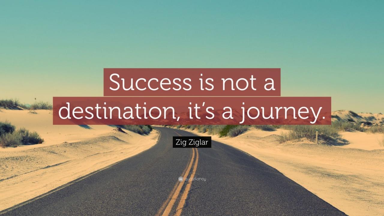 Success is not a destination it's a journey