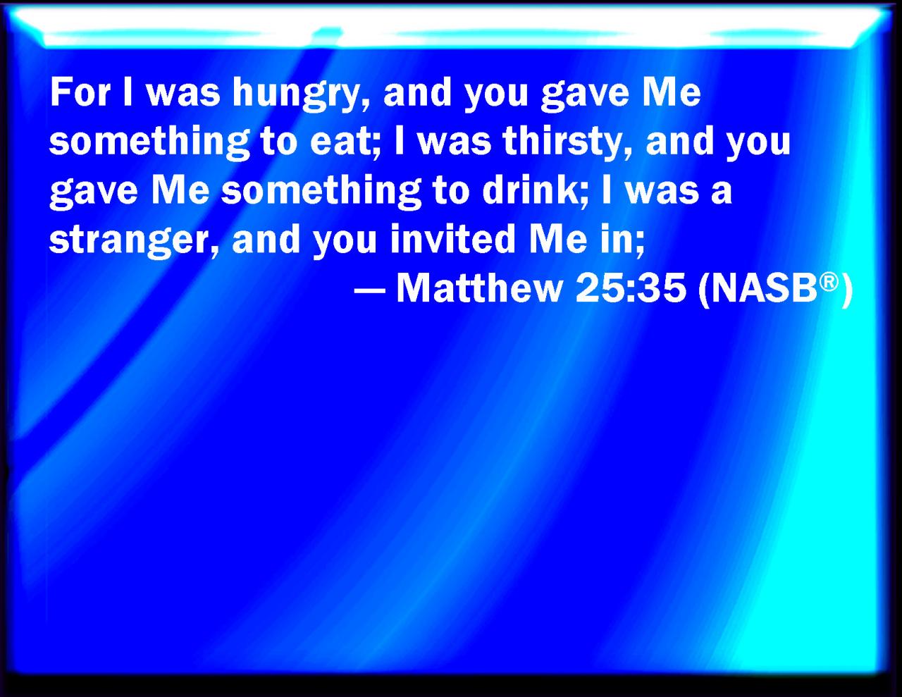 Bible matthew 25 35 verses hungry fed scripture quotes stranger gave christian scriptures thirsty faith verse drink invited god jesus