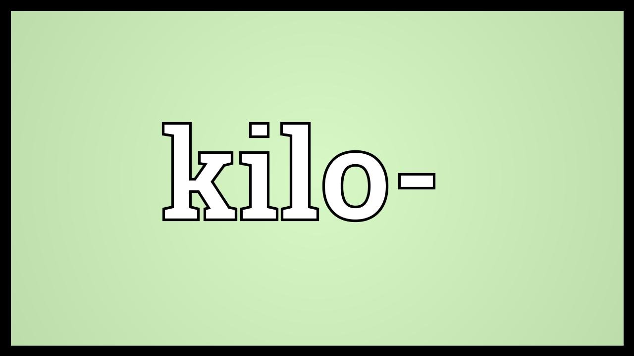 Kilo Meaning: Unveiling the Significance of a Metric Prefix